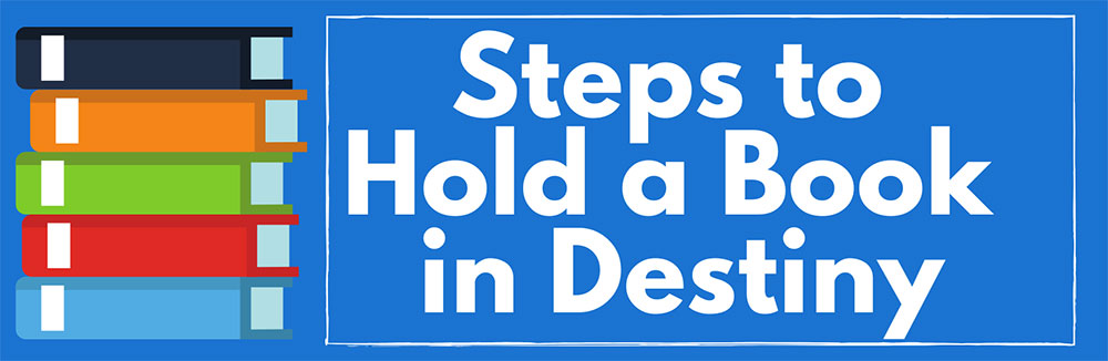 Steps to hold a book in Destiny