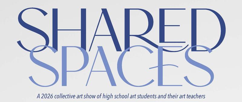 Text art that reads, "Shared Spaces A 2026 collective art show of high school art students and their art teachers"