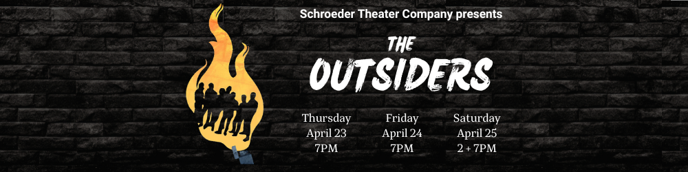 Text image ' Schreoder Theater Company presents The Outsiders April 23-25